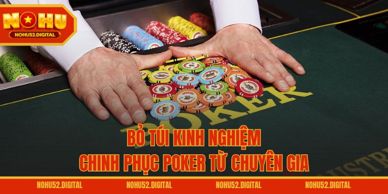 Bỏ túi kinh nghiệm chinh phục Poker từ chuyên gia