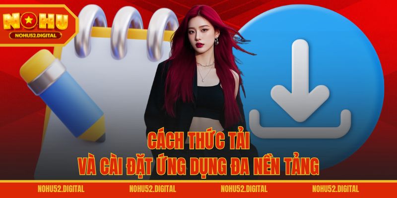 Cách thức tải và cài đặt ứng dụng đa nền tảng