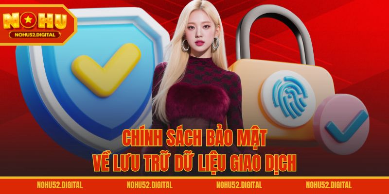 Chính sách bảo mật về lưu trữ dữ liệu giao dịch