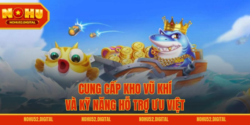 Cung cấp kho vũ khí và kỹ năng hỗ trợ ưu việt