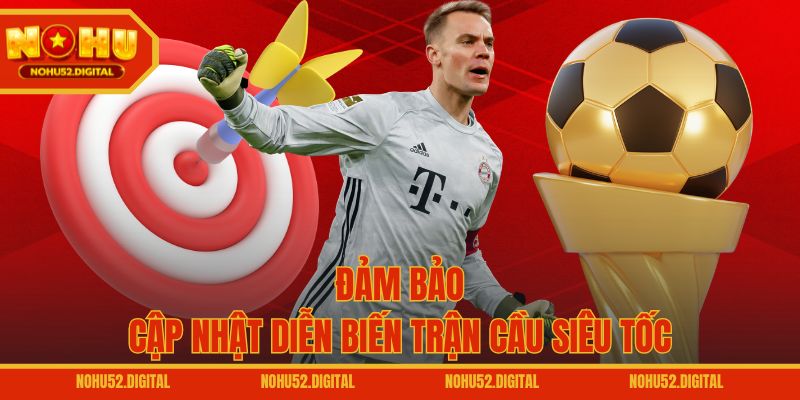 Đảm bảo cập nhật diễn biến trận cầu siêu tốc