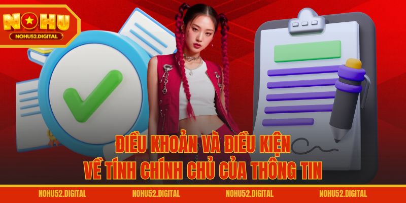 Điều khoản và điều kiện về tính chính chủ của thông tin