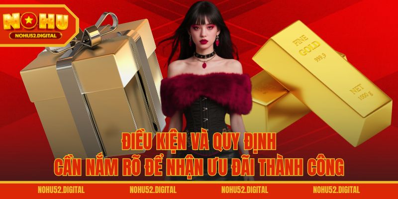 Điều kiện và quy định cần nắm rõ để nhận ưu đãi thành công