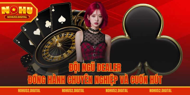 Đội ngũ dealer đồng hành chuyên nghiệp và cuốn hút