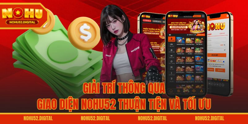 Giải trí thông qua giao diện NOHU52 thuận tiện và tối ưu
