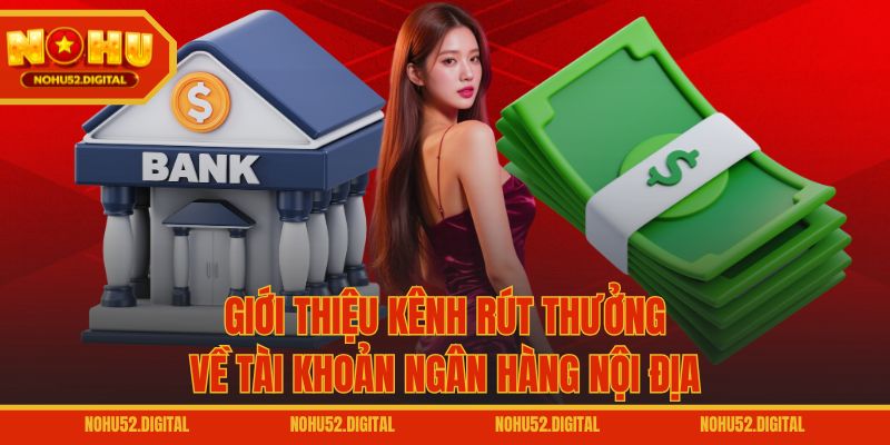 Giới thiệu kênh rút thưởng về tài khoản ngân hàng nội địa