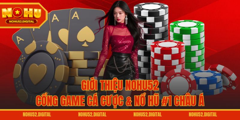 Giới thiệu NOHU52 qua một vài điểm khái quát