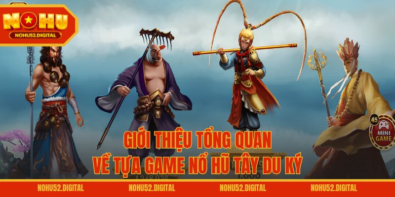 Giới thiệu tổng quan về tựa game Nổ Hũ Tây Du Ký