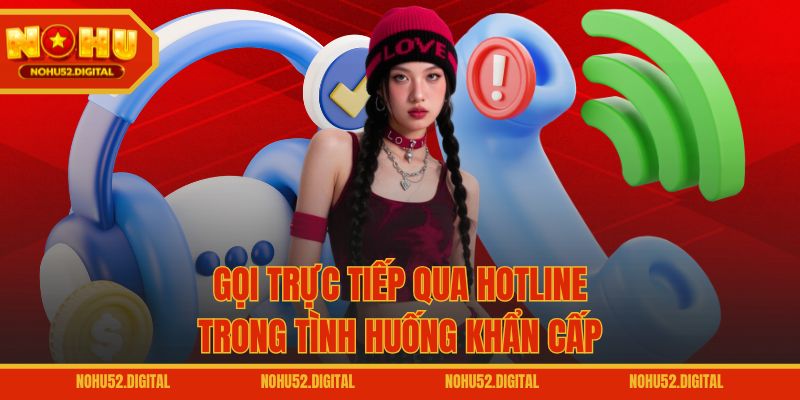 Gọi trực tiếp qua hotline trong tình huống khẩn cấp
