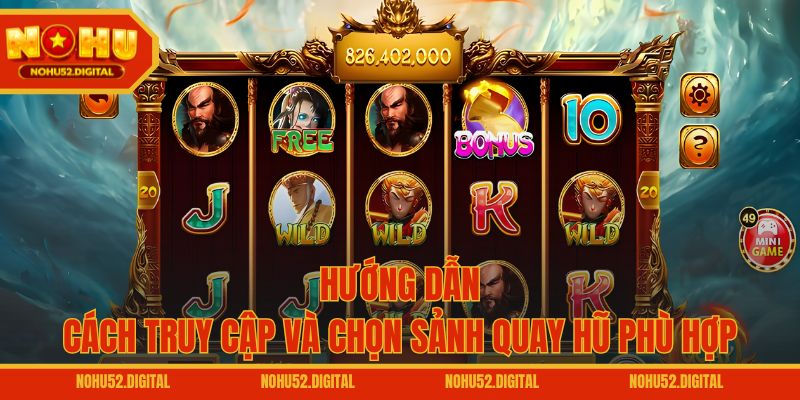 Hướng dẫn cách truy cập và chọn sảnh quay hũ phù hợp