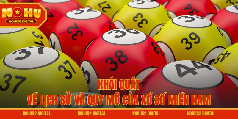 Khái quát về lịch sử và quy mô của xổ số miền Nam