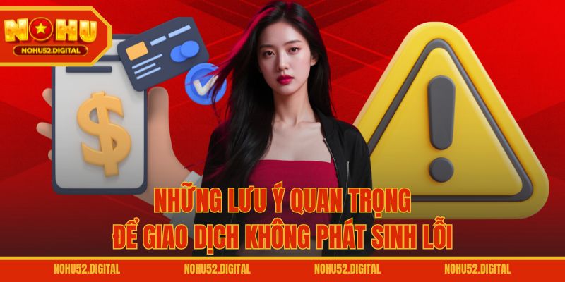 Những lưu ý quan trọng để giao dịch không phát sinh lỗi