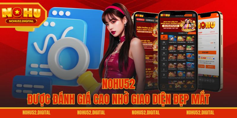 NOHU52 được đánh giá cao nhờ giao diện đẹp mắt