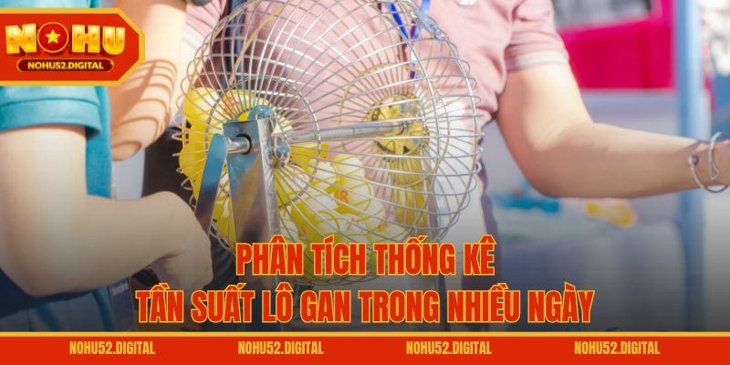 Phân tích thống kê tần suất lô gan trong nhiều ngày