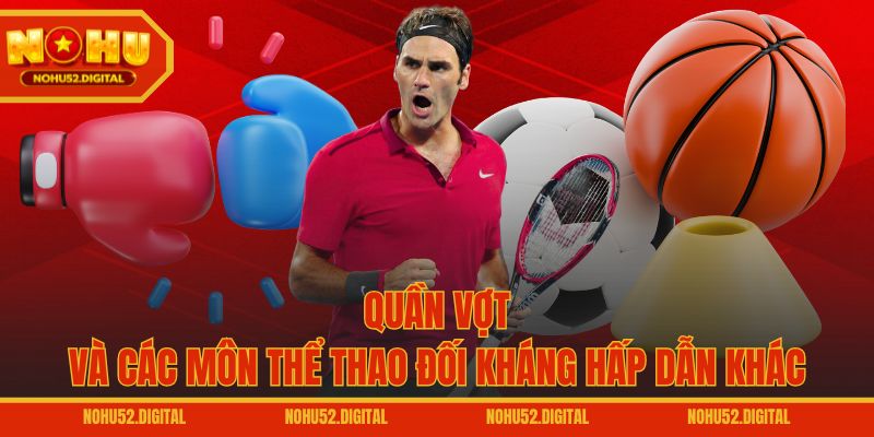 Quần vợt và các môn thể thao đối kháng hấp dẫn khác