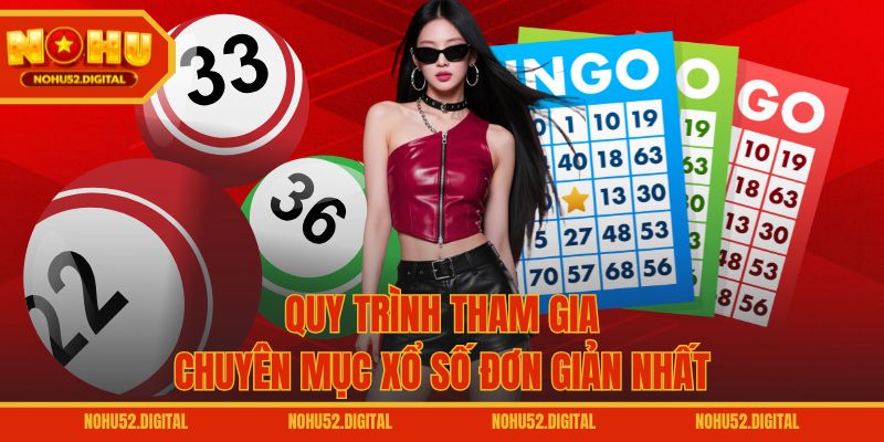 Quy trình tham gia chuyên mục xổ số đơn giản nhất