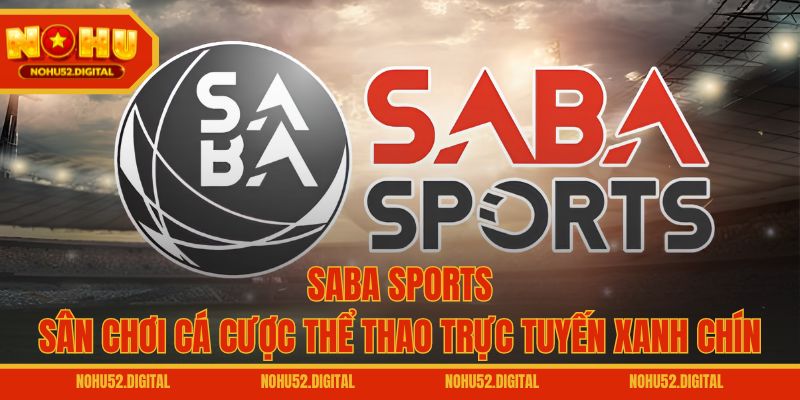 Saba Sports – Sân Chơi Cá Cược Thể Thao Trực Tuyến Xanh Chín