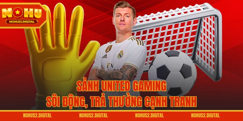 Sảnh United Gaming sôi động, trả thưởng cạnh tranh