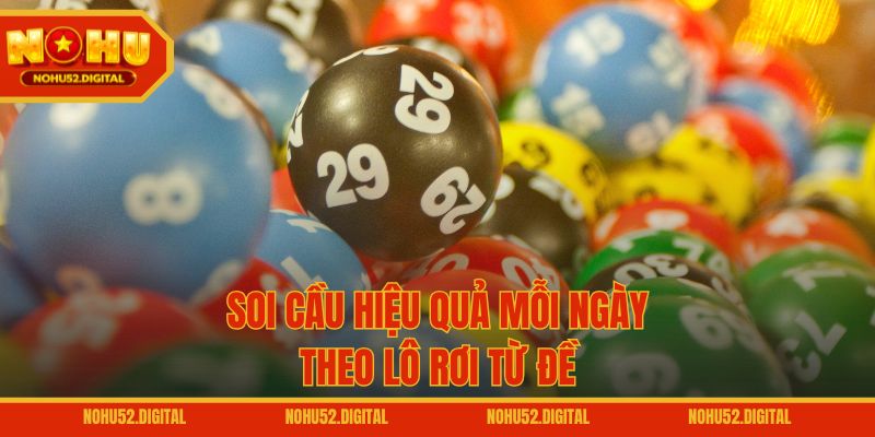 Soi cầu hiệu quả mỗi ngày theo lô rơi từ đề