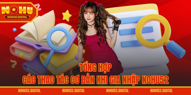 Tổng hợp các thao tác cơ bản khi gia nhập NOHU52