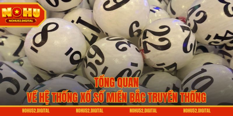 Tổng quan về hệ thống xổ số miền Bắc truyền thống