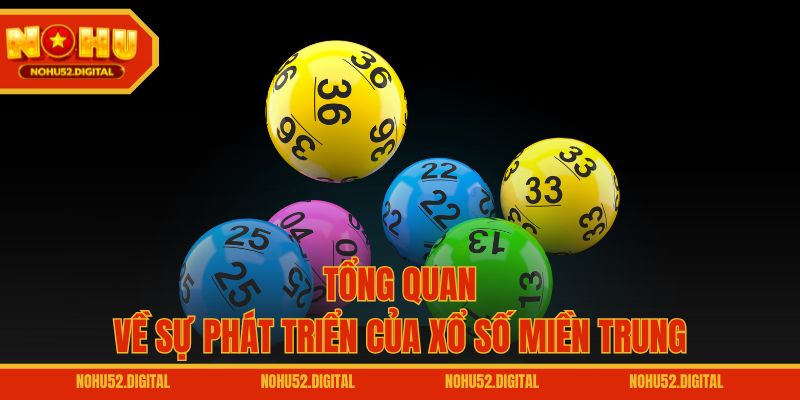Tổng quan về sự phát triển của xổ số miền Trung