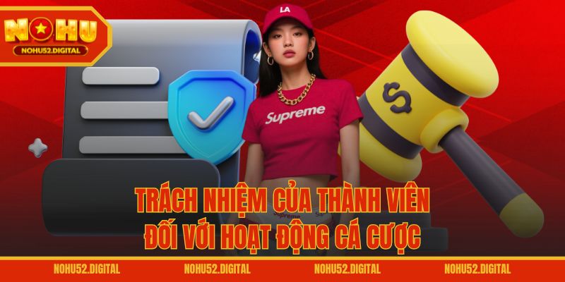 Trách nhiệm của thành viên đối với hoạt động cá cược