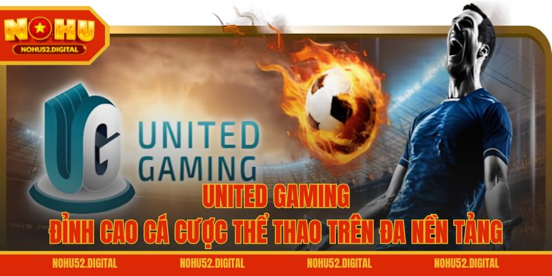 United Gaming – Đỉnh Cao Cá Cược Thể Thao Trên Đa Nền Tảng