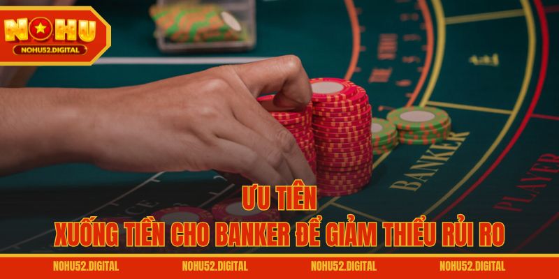 Ưu tiên xuống tiền cho Banker để giảm thiểu rủi ro