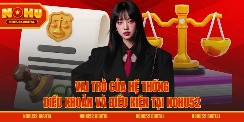 Vai trò của hệ thống điều khoản và điều kiện tại NOHU52