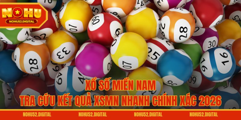 Xổ Số Miền Nam – Tra Cứu Kết Quả XSMN Nhanh Chính Xác 2026