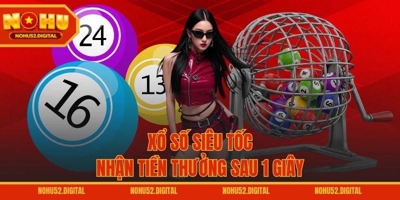 Xổ số siêu tốc nhận tiền thưởng sau 1 giây